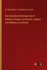 Lebensbeschreibungen des hl. Willibrord, Gregors von Utrecht, Liudgers und Willehads von Bremen