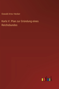 Karls V. Plan zur Gründung eines Reichsbundes