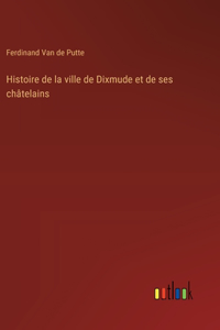 Histoire de la ville de Dixmude et de ses châtelains