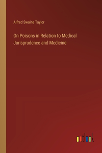 On Poisons in Relation to Medical Jurisprudence and Medicine