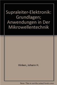 Supraleiter-Elektronik: Grundlagen; Anwendungen in Der Mikrowellentechnik