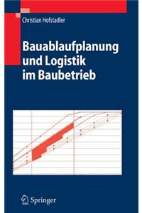 Bauablaufplanung und Logistik im Baubetrieb