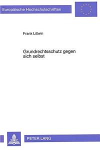 Grundrechtsschutz Gegen Sich Selbst