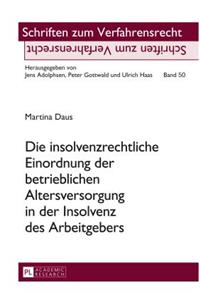 Die insolvenzrechtliche Einordnung der betrieblichen Altersversorgung in der Insolvenz des Arbeitgebers