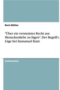 Uber Ein Vermeintes Recht Aus Menschenliebe Zu Lugen. Der Begriff Der Luge Bei Immanuel Kant