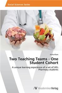 Two Teaching Teams - One Student Cohort