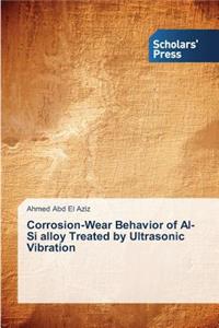 Corrosion-Wear Behavior of Al-Si alloy Treated by Ultrasonic Vibration