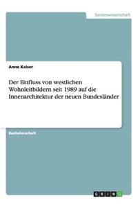 Der Einfluss von westlichen Wohnleitbildern seit 1989 auf die Innenarchitektur der neuen Bundesländer