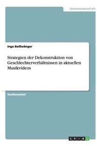 Strategien der Dekonstruktion von Geschlechterverhältnissen in aktuellen Musikvideos