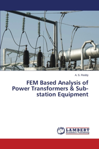 FEM Based Analysis of Power Transformers & Sub-station Equipment