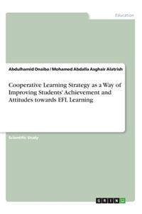 Cooperative Learning Strategy as a Way of Improving Students' Achievement and Attitudes towards EFL Learning