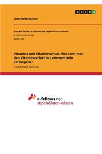 Vitamine und Vitaminverlust. Wie kann man den Vitaminverlust in Lebensmitteln verringern?