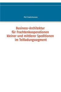 Business-Architektur für Frachtenkooperationen kleiner und mittlerer Speditionen im Teilladungssegment