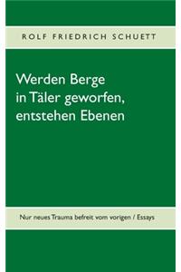 Werden Berge in Täler geworfen, entstehen Ebenen
