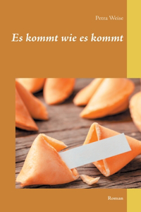 Es kommt wie es kommt