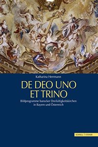 de Deo Uno Et Trino. Bildprogramme Barocker Dreifaltigkeitskirchen in Bayern Und Osterreich