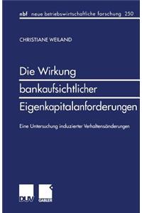 Die Wirkung Bankaufsichtlicher Eigenkapitalanforderungen