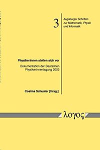 Physikerinnen Stellen Sich VOR - Dokumentation Der Deutschen Physikerinnentagung 2003