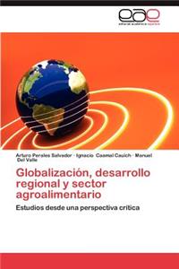 Globalizacion, Desarrollo Regional y Sector Agroalimentario