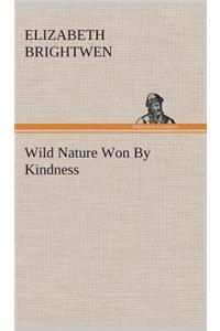 Wild Nature Won By Kindness