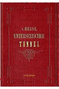 Unterseeische Tunnel zwischen England und Frankreich: vom geologischen, technischen und finanziellen Standpunkte beleuchtet von E. A. VON HESSE WARTEGG