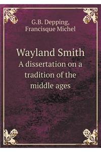 Wayland Smith a Dissertation on a Tradition of the Middle Ages