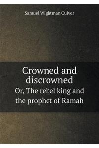 Crowned and Discrowned Or, the Rebel King and the Prophet of Ramah