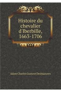Histoire Du Chevalier d'Iberbille, 1663-1706