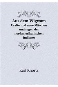 Aus dem Wigwam Uralte und neue Märchen und sagen der nordamerikanischen Indianer