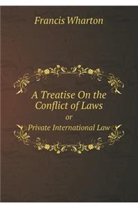 A Treatise on the Conflict of Laws or Private International Law