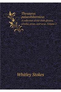 Thesaurus Palaeohibernicus a Collection of Old-Irish Glosses, Scholia, Prose, and Verse. Volume 2
