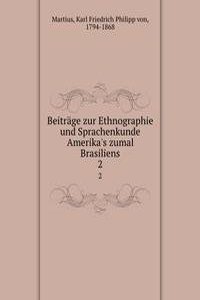 Beitrage zur Ethnographie und Sprachenkunde Amerika's zumal Brasiliens