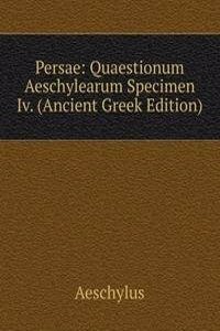 Persae: Quaestionum Aeschylearum Specimen Iv. (Ancient Greek Edition)