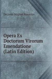 Opera Ex Doctorum Virorum Emendatione (Latin Edition)