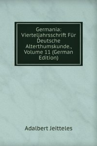 Germania: Vierteljahrsschrift Fur Deutsche Alterthumskunde., Volume 11 (German Edition)