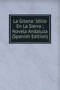 La Gitana: Idilio En La Sierra ; Novela Andaluza (Spanish Edition)