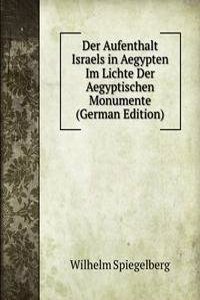 Der Aufenthalt Israels in Aegypten Im Lichte Der Aegyptischen Monumente (German Edition)