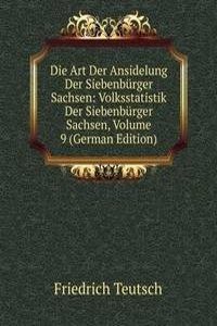 Die Art Der Ansidelung Der Siebenburger Sachsen: Volksstatistik Der Siebenburger Sachsen, Volume 9 (German Edition)