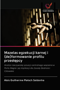 Mazelas egzekucji karnej i (de)formowanie profilu przest&#281;pcy