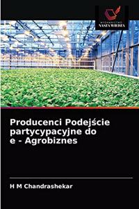 Producenci Podejście partycypacyjne do e - Agrobiznes