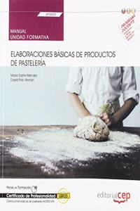 Manual. Elaboraciones basicas de productos de pasteleria (UF0820). Certificados de profesionalidad. Operaciones basicas de pasteleria (HOTR0109) (Spanish Edition)