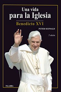 Una vida para la iglesia - benedicto xvi