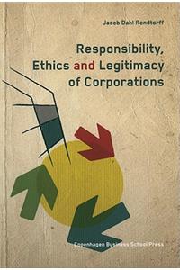 Responsibility, Ethics & Legitimacy of Corporations