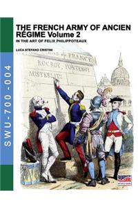 French army of Ancien Regime Vol. 2: In the art of Felix Philippoteaux
