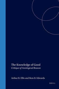 The Knowledge of Good: Critique of Axiological Reason: 126 (Value Inquiry Book Series / Hartman Institute Axiology Studies)