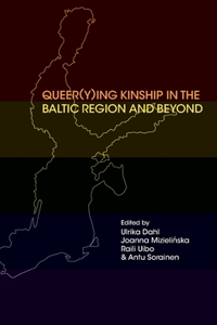 Queer(y)ing Kinship in the Baltic Region and Beyond