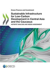 Sustainable Infrastructure for Low-Carbon Development in Central Asia and the Caucasus