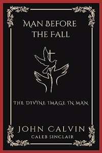 Man Before the Fall: The Divine Image in Man (Grapevine Press)