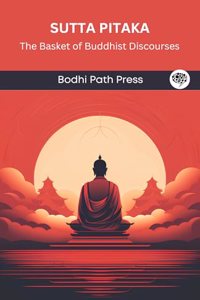 Sutta Pitaka: The Basket of Buddhist Discourses (From Bodhi Path Press)