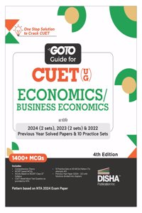 Go To Guide for CUET (UG) Economics/ Business Economics with 2024 (2 Sets) ,2023 (4 sets) & 2022 Previous Year Solved Papers & 10 Practice Sets 4th Edition | NCERT Coverage with PYQs & Practice Question Bank | MCQs, AR, MSQs & Passage based Questio